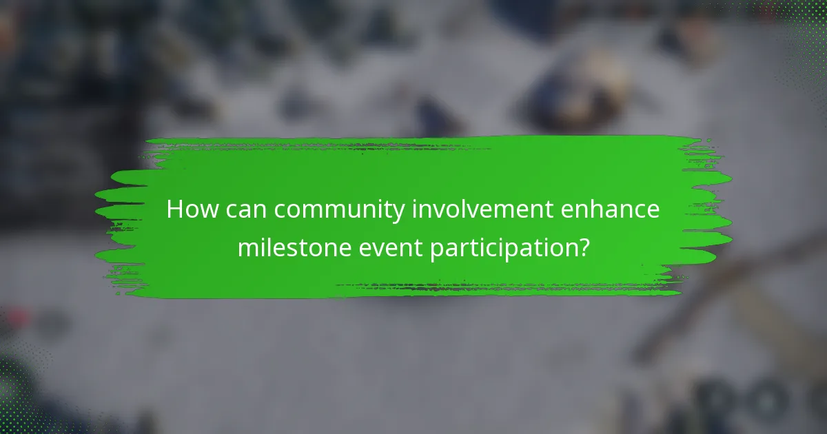 How can community involvement enhance milestone event participation?