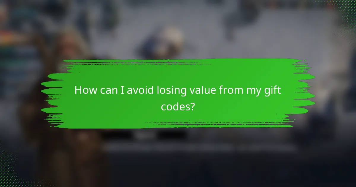 How can I avoid losing value from my gift codes?