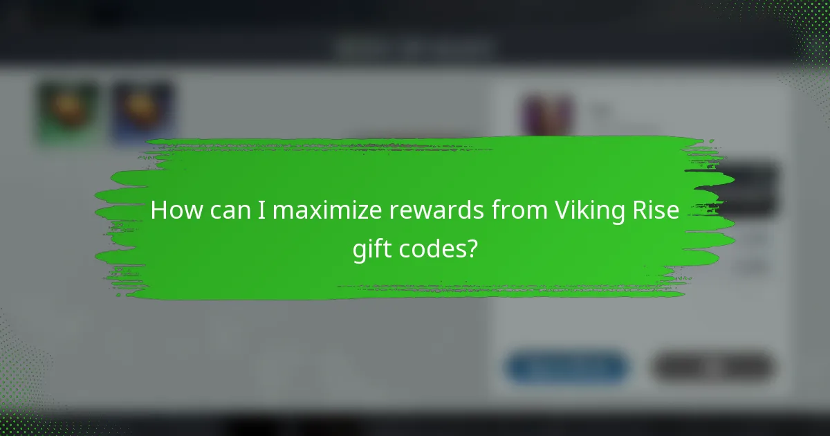 How can I maximize rewards from Viking Rise gift codes?