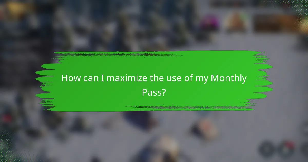 How can I maximize the use of my Monthly Pass?