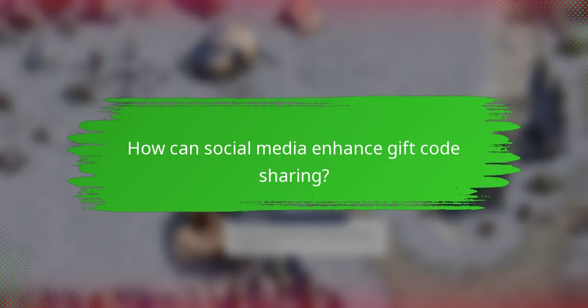 How can social media enhance gift code sharing?