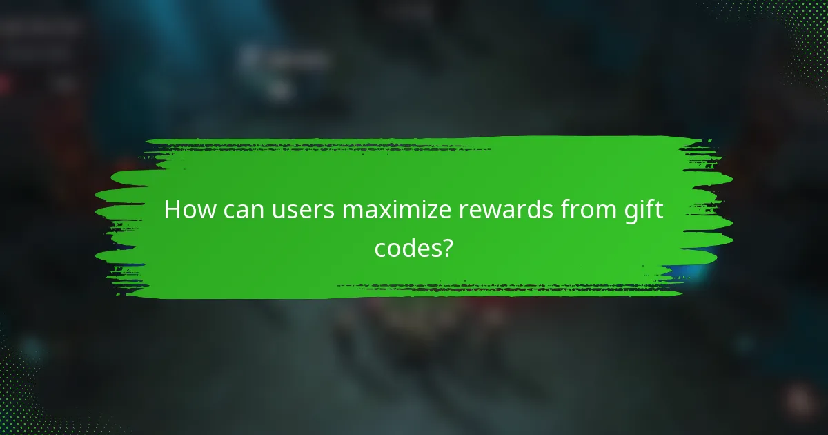 How can users maximize rewards from gift codes?