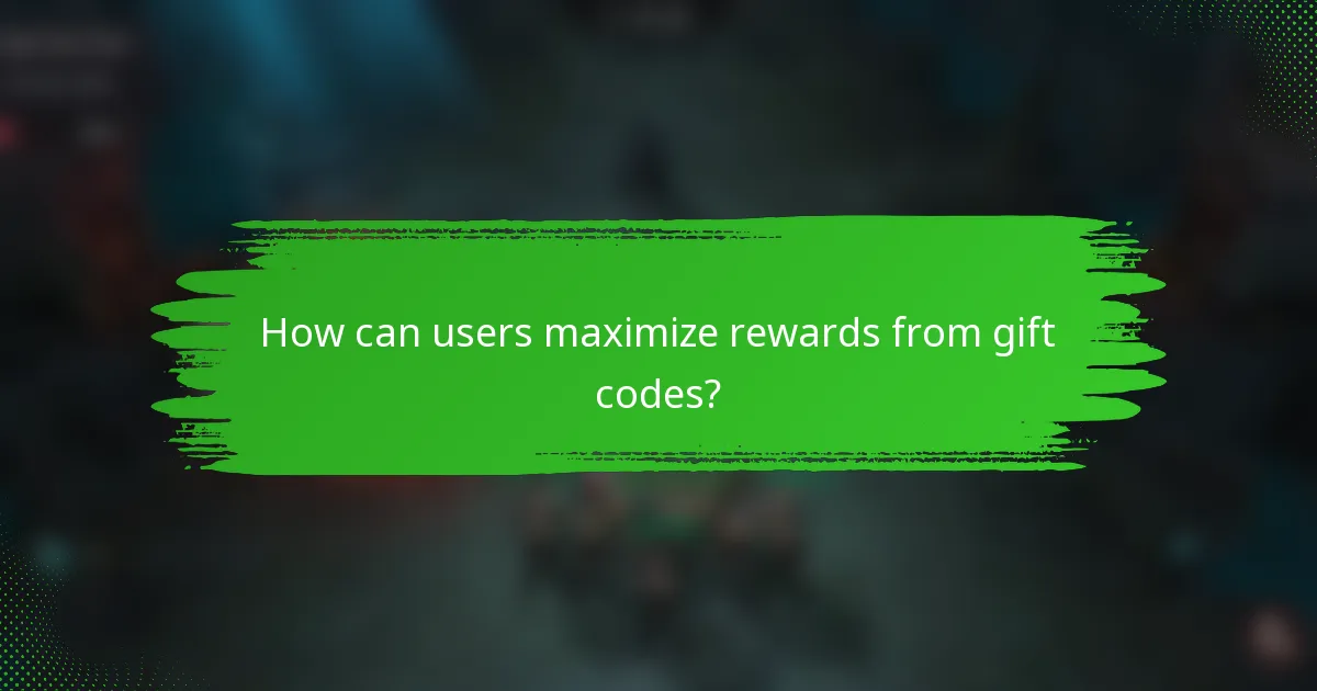 How can users maximize rewards from gift codes?