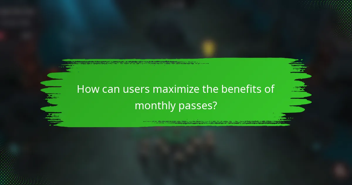 How can users maximize the benefits of monthly passes?