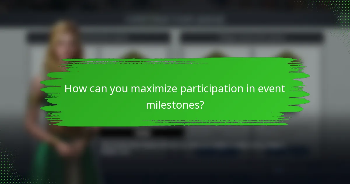 How can you maximize participation in event milestones?