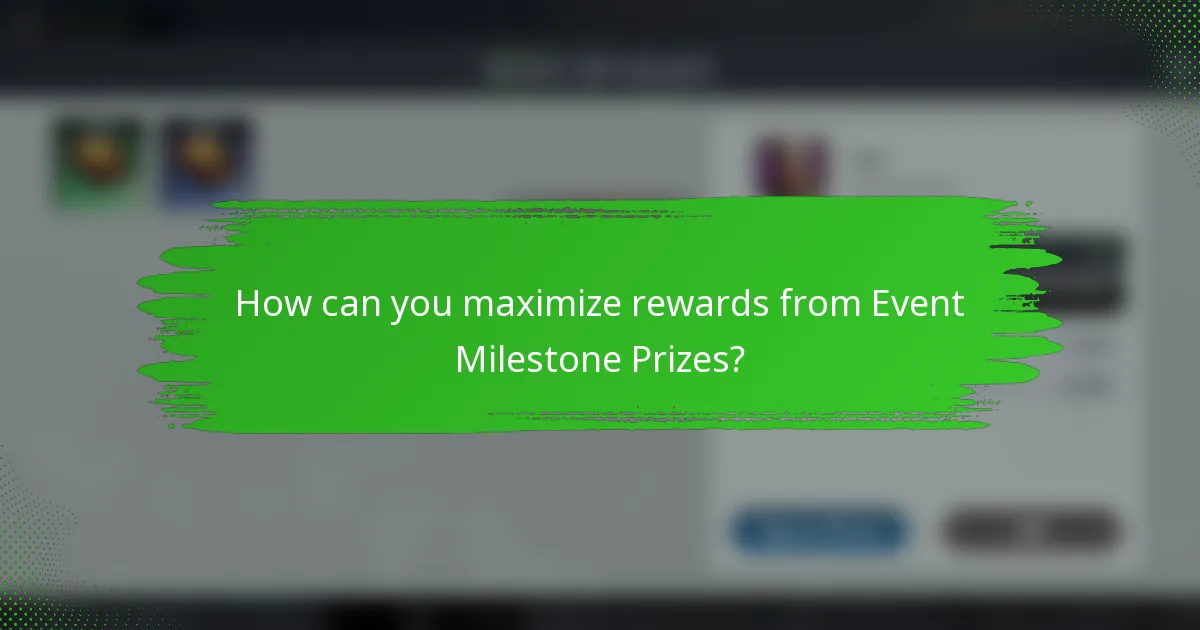 How can you maximize rewards from Event Milestone Prizes?