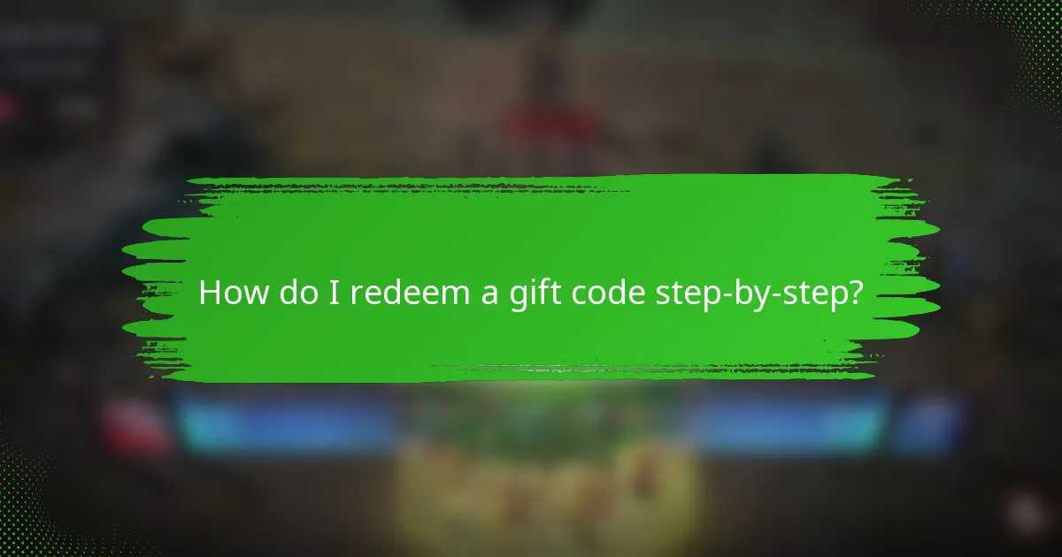 How do I redeem a gift code step-by-step?