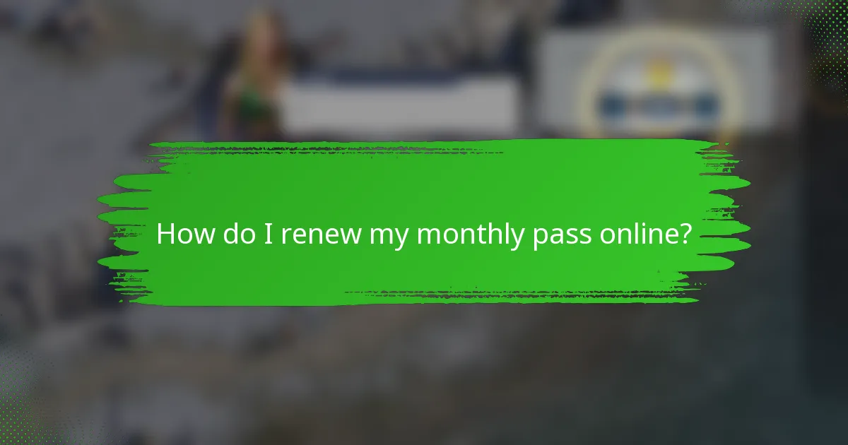 How do I renew my monthly pass online?