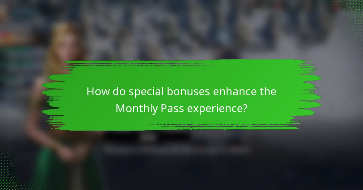 How do special bonuses enhance the Monthly Pass experience?