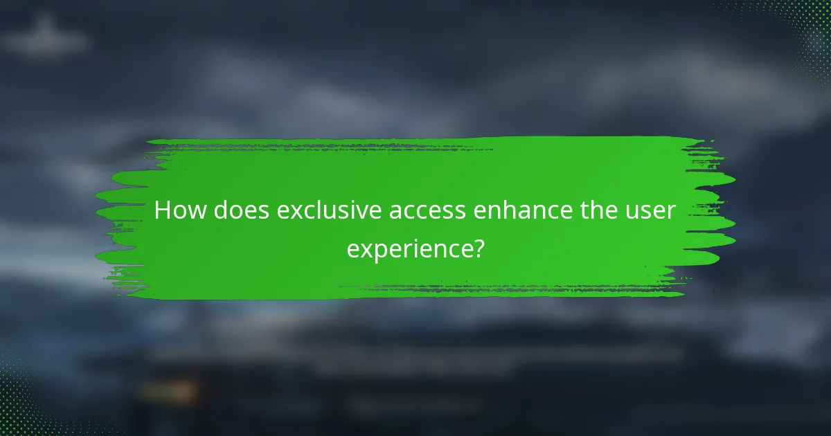 How does exclusive access enhance the user experience?