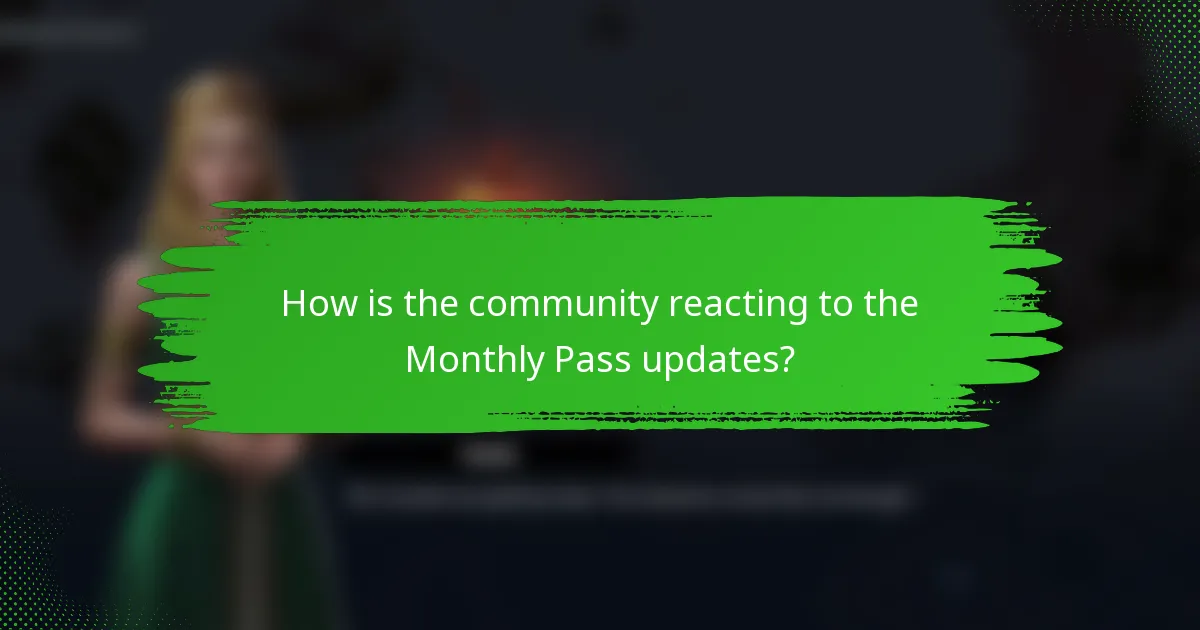 How is the community reacting to the Monthly Pass updates?