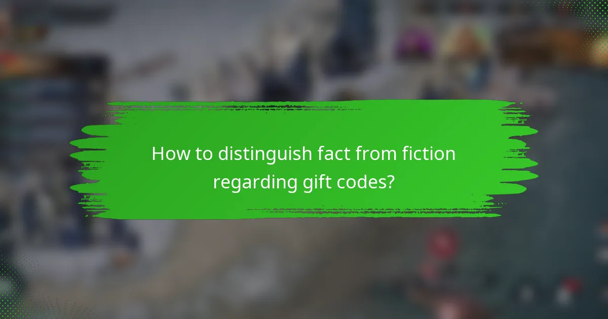 How to distinguish fact from fiction regarding gift codes?