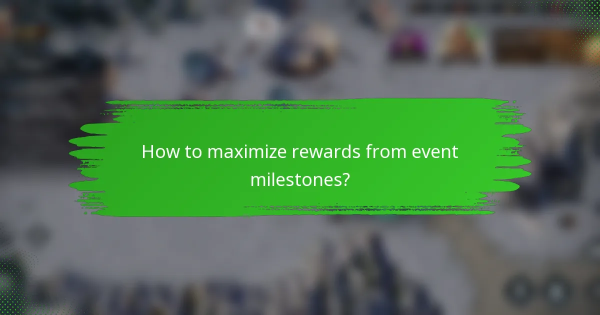 How to maximize rewards from event milestones?