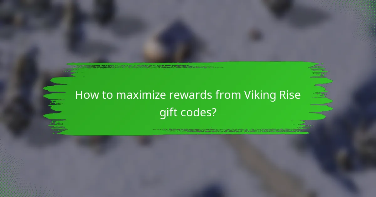 How to maximize rewards from Viking Rise gift codes?