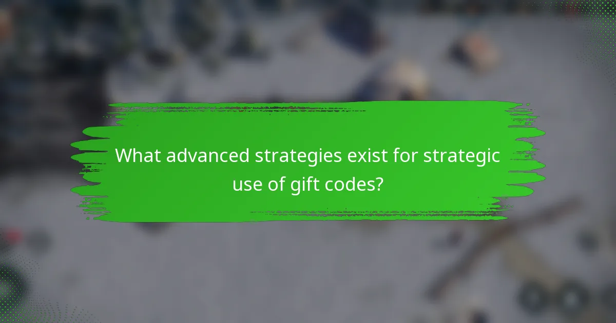 What advanced strategies exist for strategic use of gift codes?