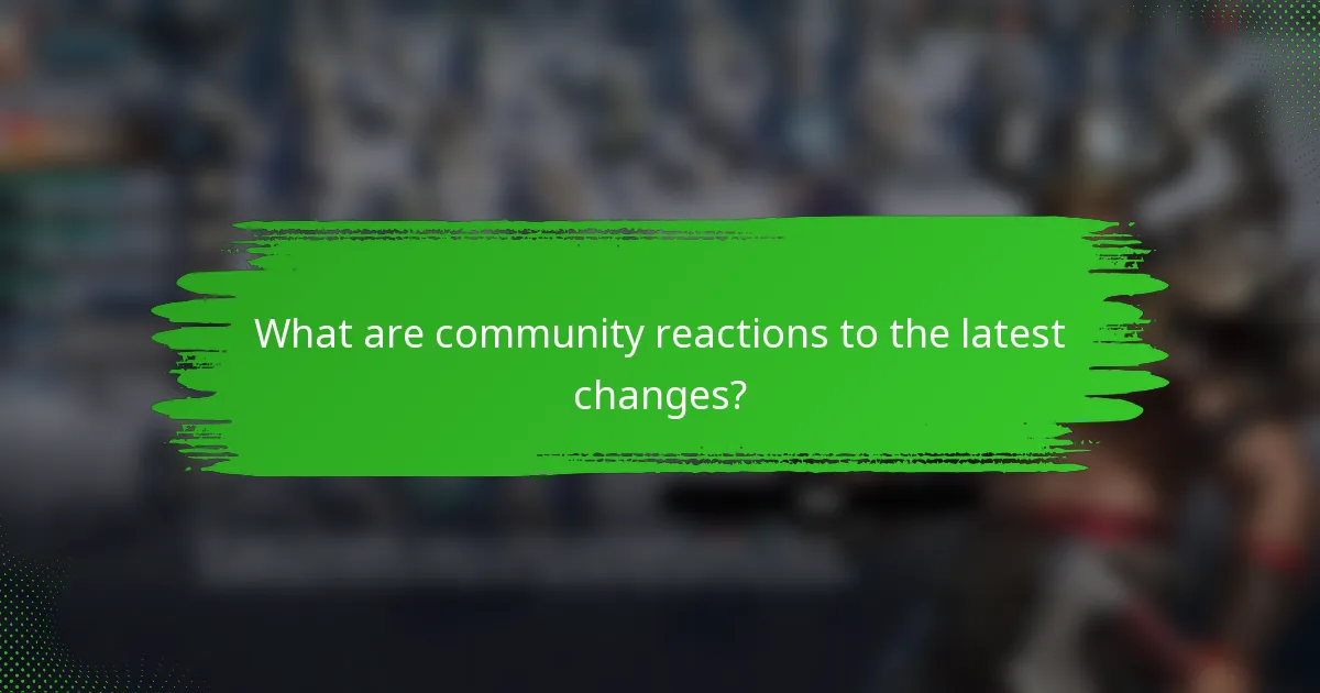 What are community reactions to the latest changes?