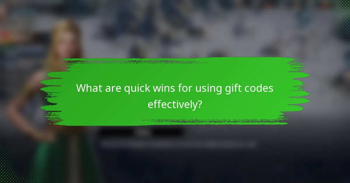 What are quick wins for using gift codes effectively?