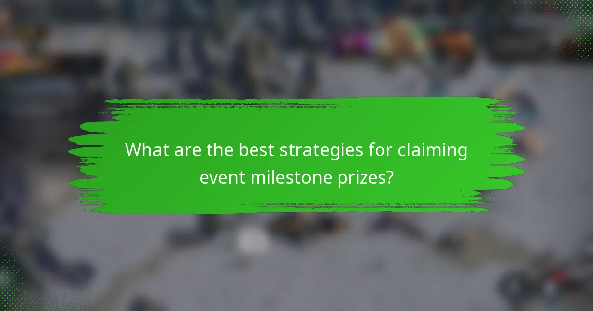 What are the best strategies for claiming event milestone prizes?