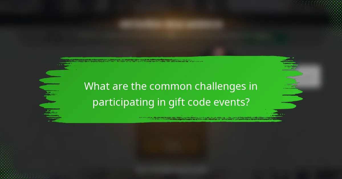 What are the common challenges in participating in gift code events?