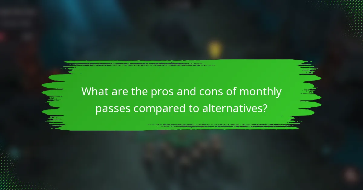 What are the pros and cons of monthly passes compared to alternatives?