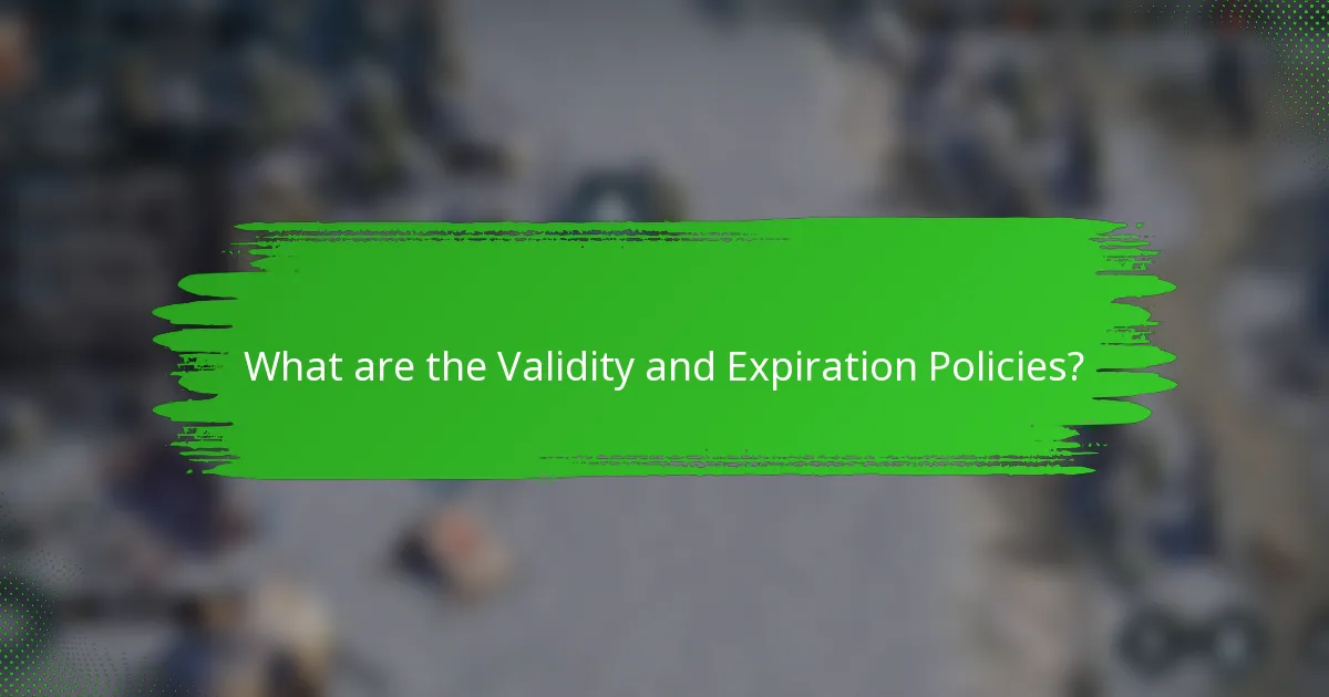 What are the Validity and Expiration Policies?