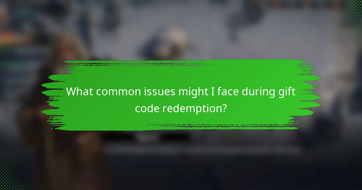 What common issues might I face during gift code redemption?