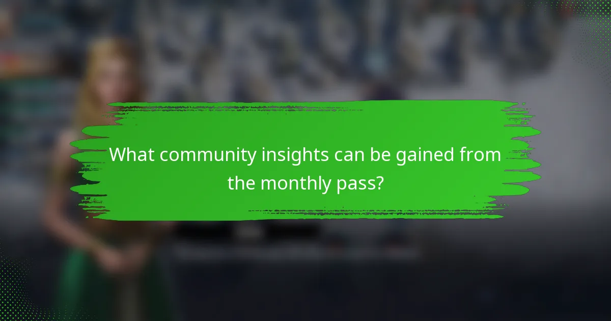 What community insights can be gained from the monthly pass?