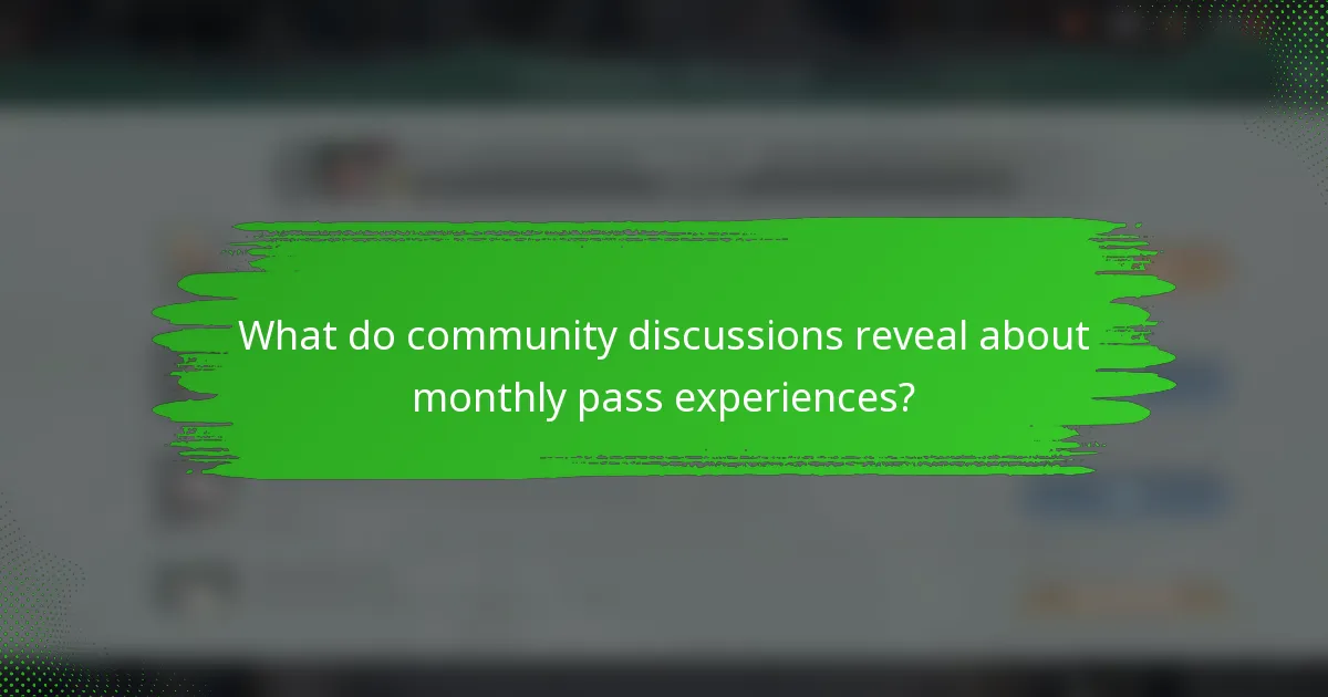 What do community discussions reveal about monthly pass experiences?