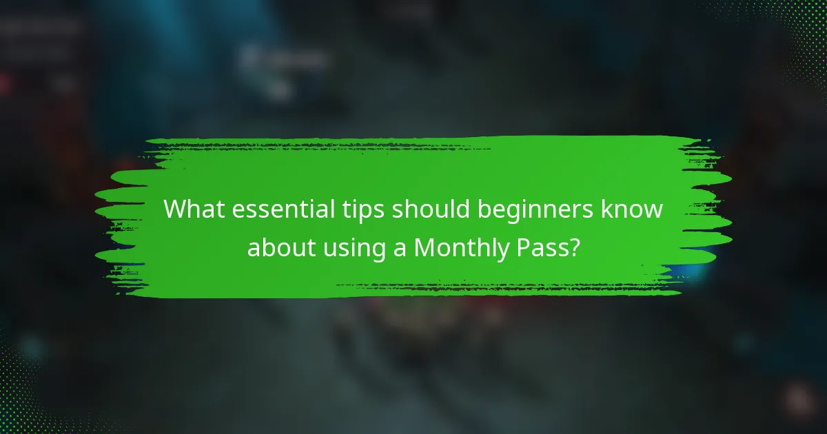 What essential tips should beginners know about using a Monthly Pass?