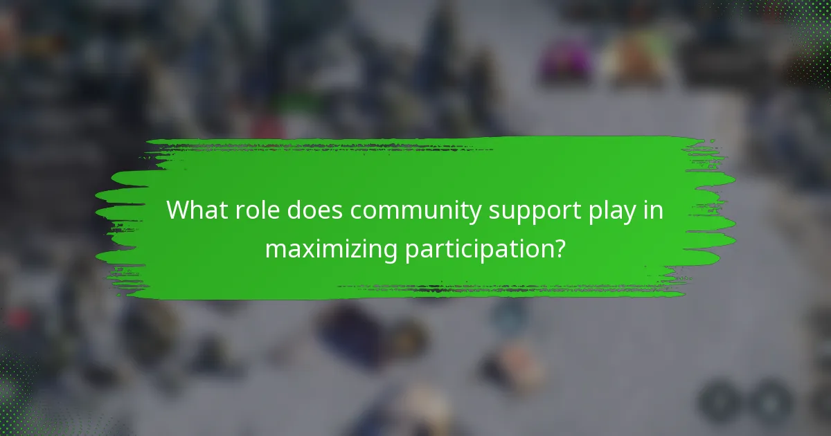 What role does community support play in maximizing participation?