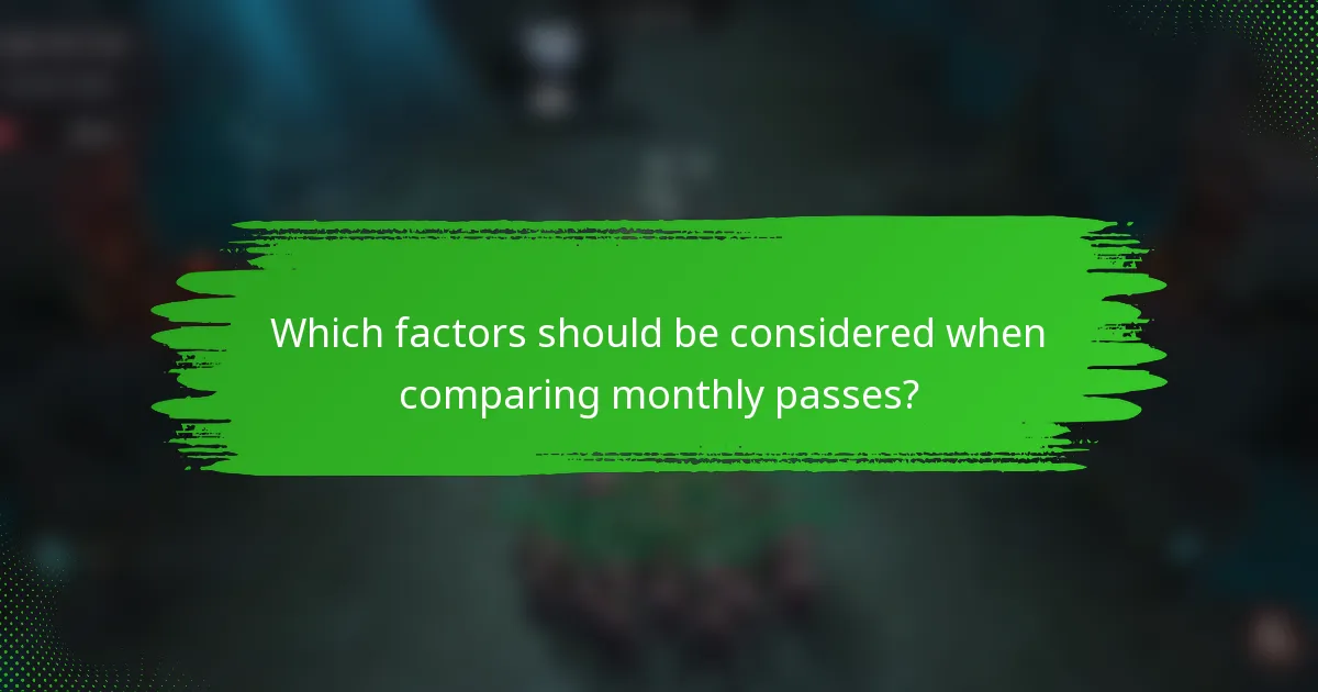 Which factors should be considered when comparing monthly passes?