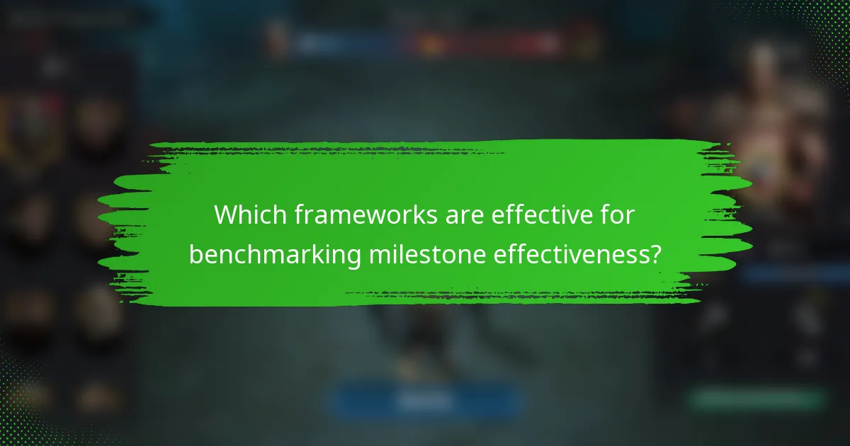 Which frameworks are effective for benchmarking milestone effectiveness?
