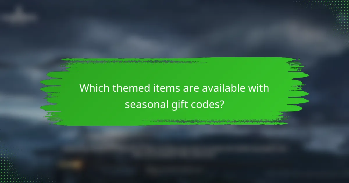 Which themed items are available with seasonal gift codes?